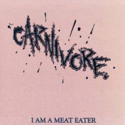 Carnivore : I Am a Meat Eater
